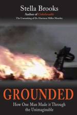 Grounded: How One Man Made it Through the Unimaginable af Stella Brooks