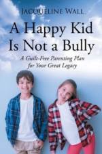 A Happy Kid Is Not a Bully af Jacquie Scott Wall