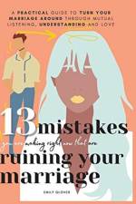 13 Mistakes You Are Making Right Now That Are Ruining Your Marriage af Glover Emily Glover