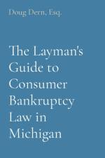The Layman's Guide to Consumer Bankruptcy Law in Michigan af Doug Dern
