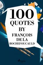 100 Quotes by François de La Rochefoucauld af Francois de La Rochefoucauld