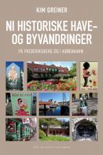 NI HISTORISKE HAVE- OG BYVANDRINGER - på Frederiksberg og i København af Kim Greiner