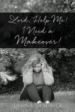 Lord, Help Me! I Need a Makeover! af Deona Headrick