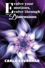 Evolve your Emotions, Evolve through the Dimensions af Carla Savannah