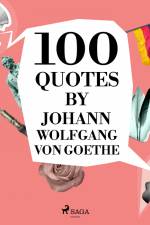 100 Quotes by Johann Wolfgang von Goethe af Johann Wolfgang von Goethe