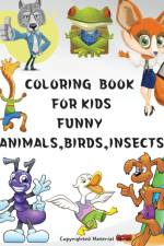 COLORING BOOK FOR KIDS FUNNY ANIMALS,BIRDS ,INSECTS af Adele Ward