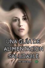 Una Guía de alimentación saludable af Ubaldo Sánchez Gutiérrez