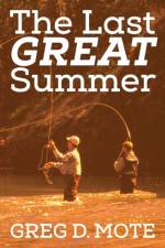 The Last Great Summer af Greg D. Mote