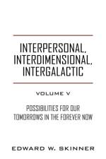 Interpersonal, Interdimensional, Intergalactic, Volume V af Edward W. Skinner