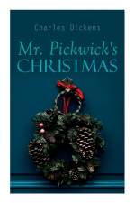 Mr. Pickwick's Christmas: Winter Holiday Adventures at the Manor Farm af Charles Dickens