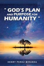 God's Plans and Purpose for Humanity af Henry Perez Miranda