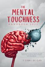 THE MENTAL TOUGHNESS HANDBOOK 2022 af I Libri Di Gio