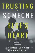 Trusting Someone Else's Heart af Tamuri Leanne Richardson