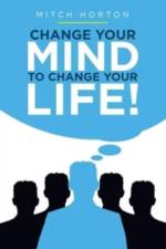 Change Your Mind to Change Your Life! af Mitch Horton