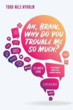 Ah, Brain, Why Do You Trouble Me So Much? af Todd Nyholm