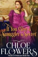 If You Give A Smuggler a Secret af Chloe Flowers