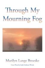 Through My Mourning Fog af Marilyn Lange Broeske