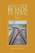 Along These Roads We Travel af Joann Rita Vega