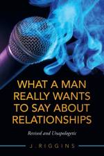 What a Man Really Wants to Say About Relationships af J Riggins