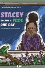 Stacey Became A Frog One Day af Candelaria Norma Silva