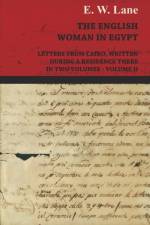 The English Woman in Egypt - Letters from Cairo, Written During a Residence There - In Two Volumes - Volume II af E. W. Lane