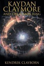 Kaydan Claymore and the Chaos Ring af Kendrek Clayborn