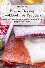 Freeze Drying Cookbook for Preppers af Noah Wood