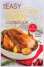 Easy Convection Oven Cookbook af Pamela Kendrick
