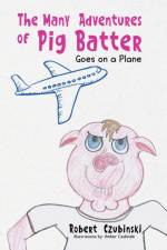 Many Adventures of Pig Batter af Robert Czubinski