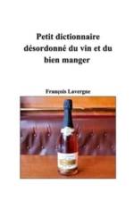 Petit dictionnaire desordonne du vin et du bien manger af François Lavergne