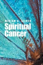 Spiritual Cancer af Miriam a Silver