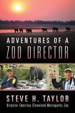 Adventures of a Zoo Director af Steve H Taylor