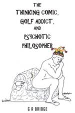 Thinking Comic, Golf Addict and Psychotic Philosopher af G A Bridge