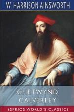 Chetwynd Calverley (Esprios Classics) af W. Harrison Ainsworth