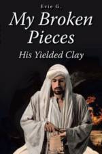 My Broken Pieces - His Yielded Clay af G. Evie G.
