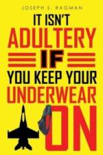 It Isn't Adultery If You Keep Your Underwear On af Joseph S Ragman