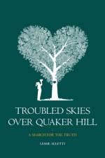 Troubled Skies Over Quaker Hill: A Search for the Truth af Lessie Auletti