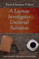 A Layman Investigates Universal Salvation af Patrick Seamus O'Hara