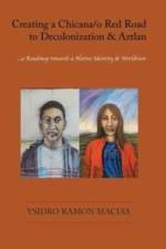 Creating a Chicana/o Red Road to Decolonization and Aztlan af Ysidro Ramon Macias