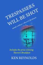 Trespassers Will Be Shot af Ken Reynolds