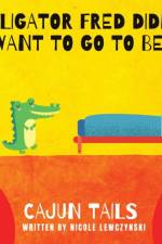Cajun Tails: Alligator Fred Didn't Want to Go to Bed af Nicole Lewczynski