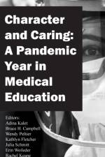 Character and Caring: A Pandemic Year in Medical Education af Adina Kalet
