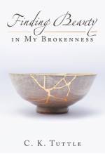 Finding Beauty in My Brokenness af C K Tuttle