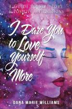 I Dare You to Love Yourself More af Dana Marie Williams