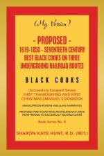 (My Version) Proposed- 1619-1850 - Seventeeth Century Best Black Cooks on Three Underground Railroad Routes af Sharon Kaye Hunt R. D.