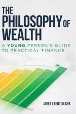 The Philosophy of Wealth af Jarett Fenton Cpa