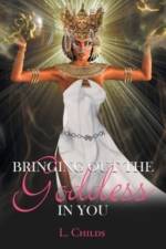 Bringing Out the Goddess in You af L Childs