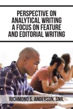 Perspective on Analytical Writing a Focus on Feature and Editorial Writing af Richmond S. Anderson Snr.