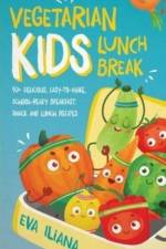Vegetarian Kids Lunch Break 90+ Delicious, Easy-to-Make, School-Ready, Breakfast, Snack and Lunch Recipes af Eva Iliana