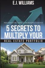 5 Secrets to Multiply Your Real Estate Portfolio af E J Williams